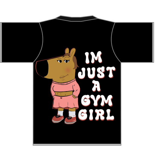 Just A Gym Girl - T Shirt